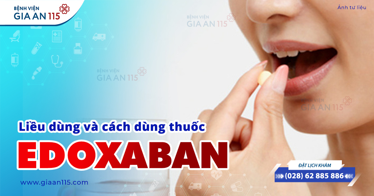 Liều dùng và cách dùng thuốc Edoxaban