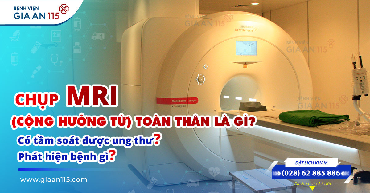 Chụp cộng hưởng từ (MRI) toàn thân tầm soát ung thư và phát hiện bệnh sớm