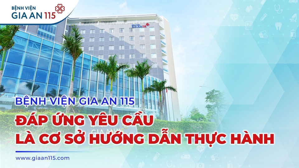 Sở Y tế TP.HCM công bố Bệnh viện Gia An 115 là cơ sở khám bệnh đáp ứng yêu cầu là cơ sở hướng dẫn thực hành