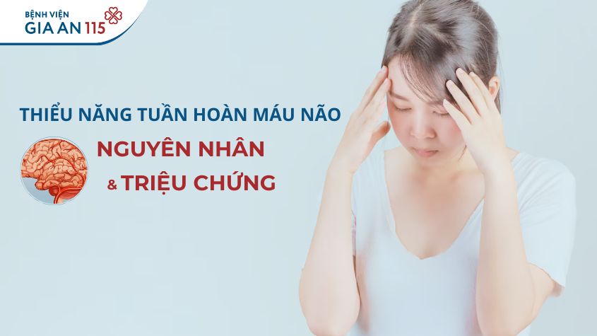 Thiểu năng tuần hoàn máu não do nguyên nhân nào, nguy hiểm ra sao?