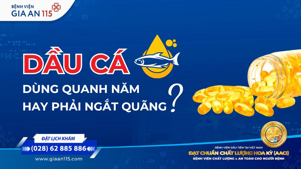 Uống dầu cá quanh năm được không hay phải ngắt quãng?