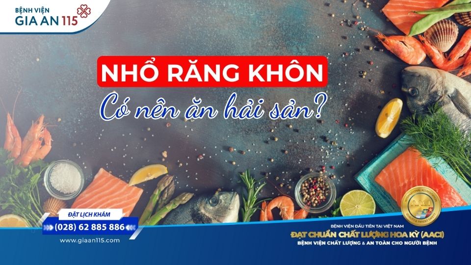 Nhổ răng khôn ăn hải sản được không?