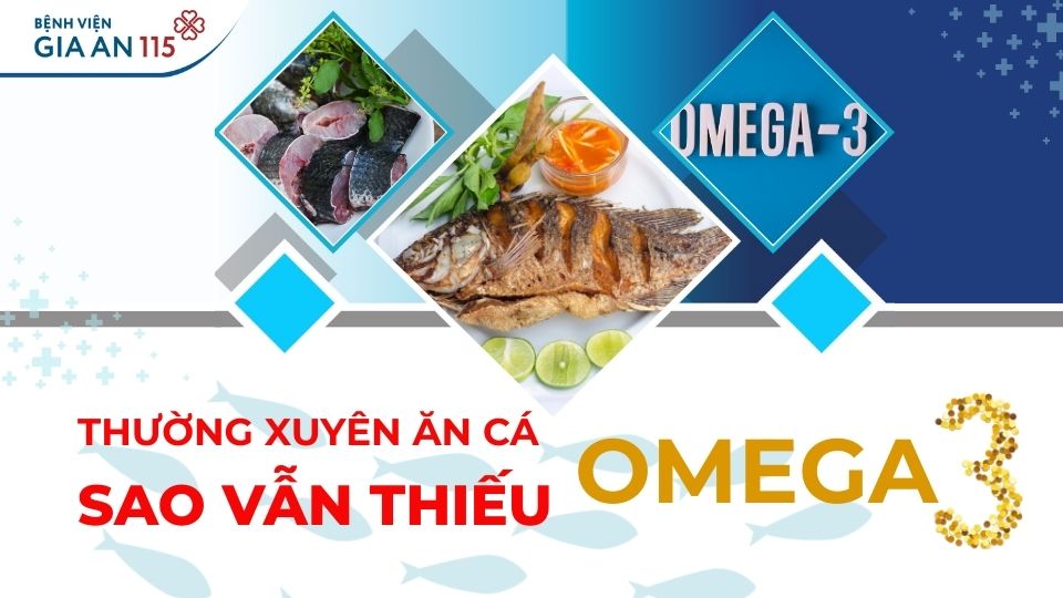 Vì sao thường xuyên ăn cá nhưng vẫn thiếu omega-3