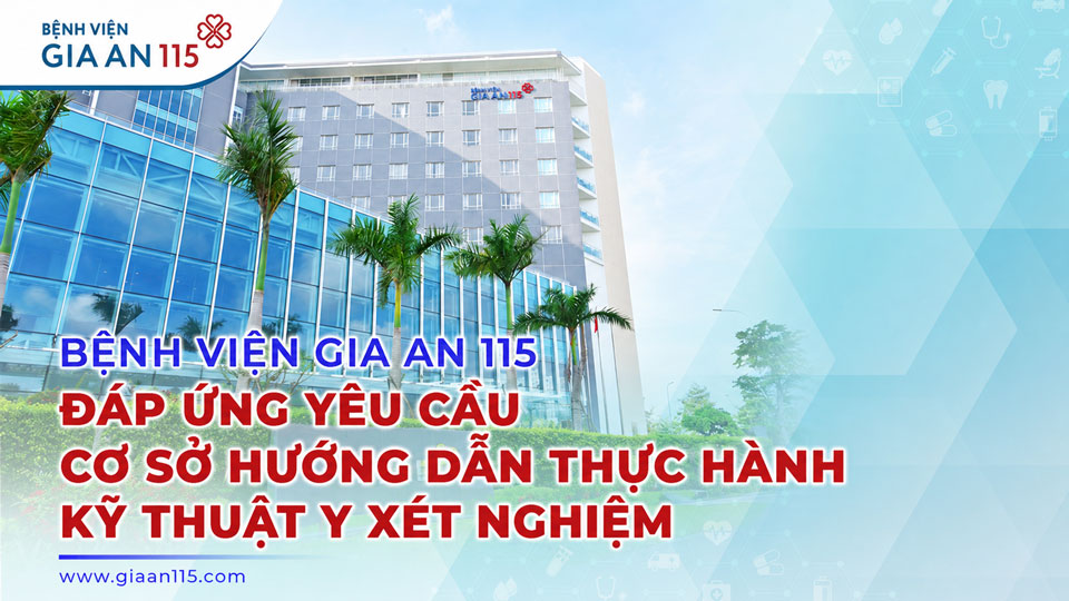  Bệnh viện Gia An 115 chính thức được Sở Y tế TP.HCM công bố là cơ sở hướng dẫn thực hành Kỹ thuật y xét nghiệm